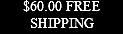 $60.00 FREE SHIPPING